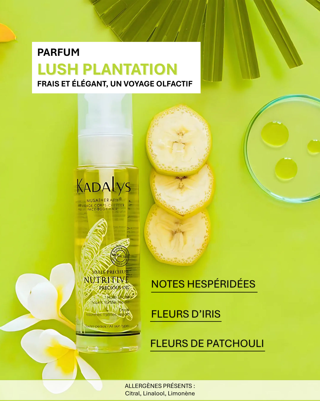 Découvrez le parfum "Lush Plantation" frais et élégant de l’Huile précieuse nutritive Kadalys aux notes d’iris, patchouli et agrumes.